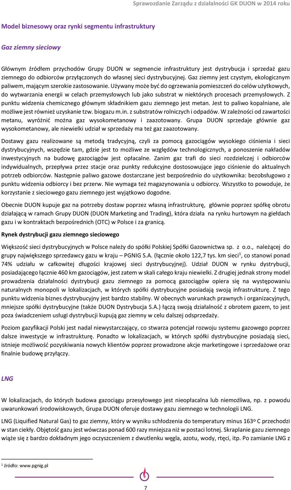 Używany może być do ogrzewania pomieszczeń do celów użytkowych, do wytwarzania energii w celach przemysłowych lub jako substrat w niektórych procesach przemysłowych.