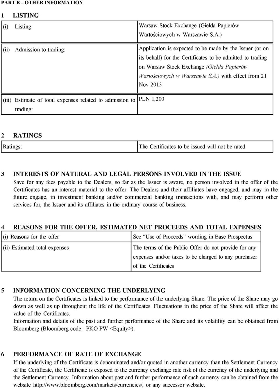 ) with effect from 21 Nov 2013 (iii) Estimate of total expenses related to admission to trading: PLN 1,200 2 RATINGS Ratings: The Certificates to be issued will not be rated 3 INTERESTS OF NATURAL