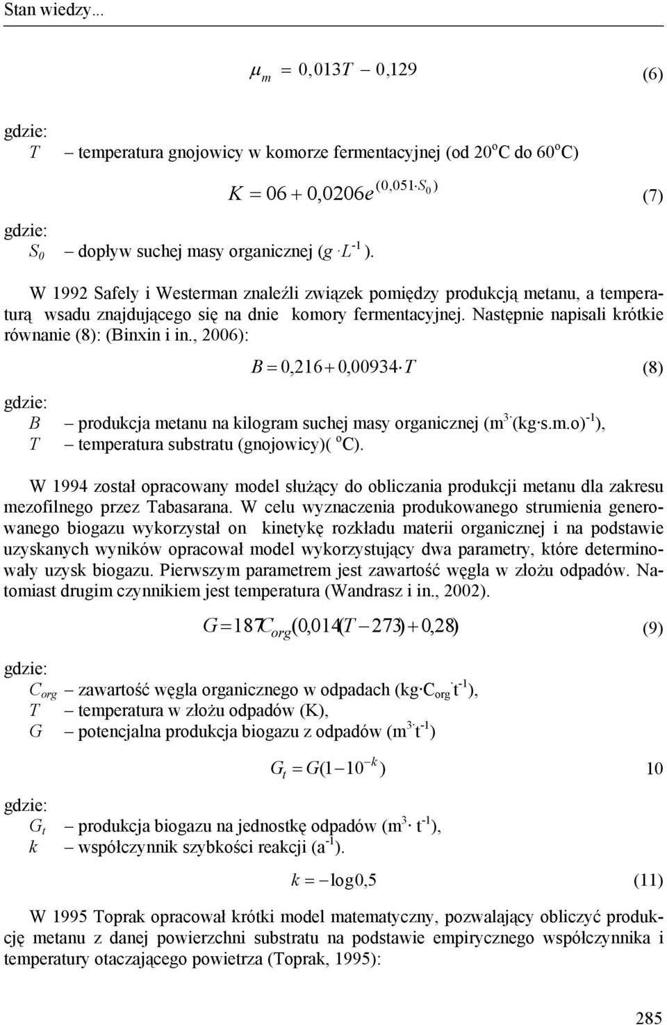 , 2006): B 0,216 0, 00934 T (8) B produkcja etanu na kilogra suchej asy organicznej ( 3 (kg s..o) -1 ), T teperatura substratu (gnojowicy)( o C).