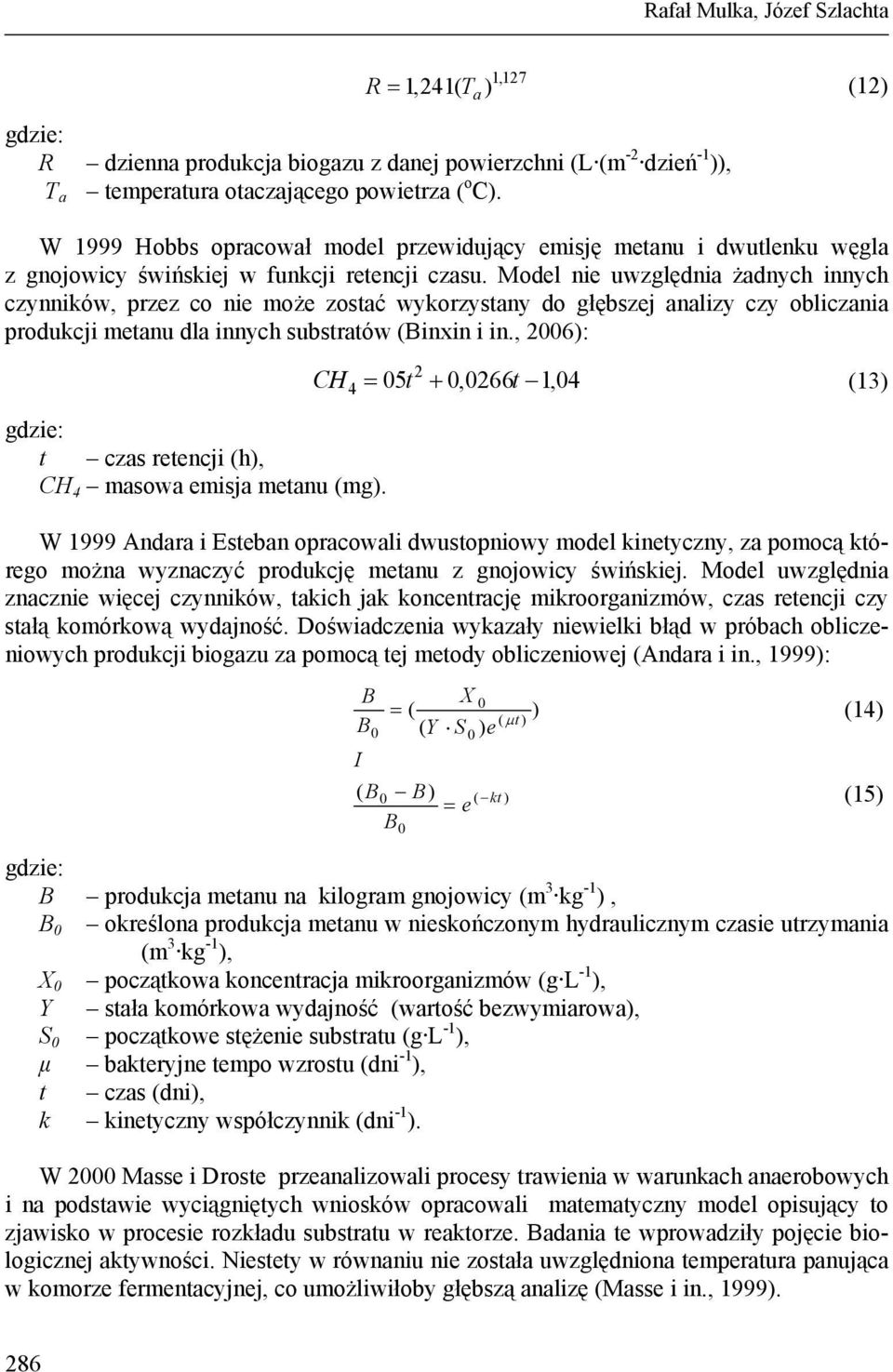 Model nie uwzględnia żadnych innych czynników, przez co nie oże zostać wykorzystany do głębszej analizy czy obliczania produkcji etanu dla innych substratów (Binxin i in.