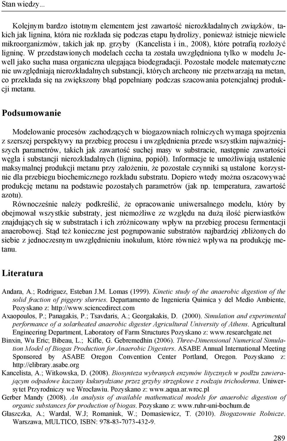 grzyby (Kancelista i in., 2008), które potrafią rozłożyć ligninę. W przedstawionych odelach cecha ta została uwzględniona tylko w odelu Jewell jako sucha asa organiczna ulegająca biodegradacji.