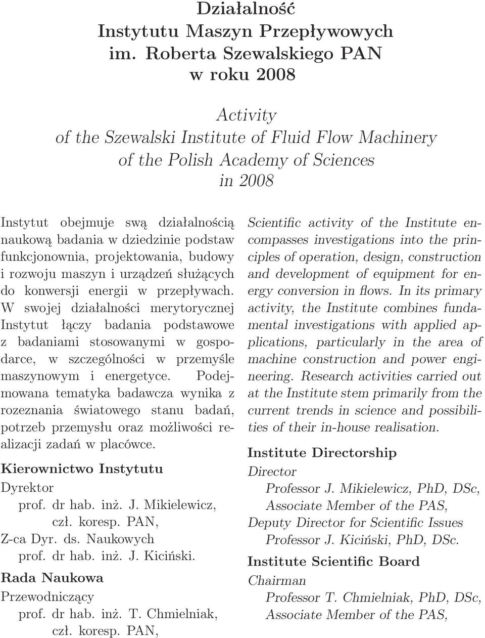 dziedzinie podstaw funkcjonownia, projektowania, budowy i rozwoju maszyn i urządzeń służących do konwersji energii w przepływach.