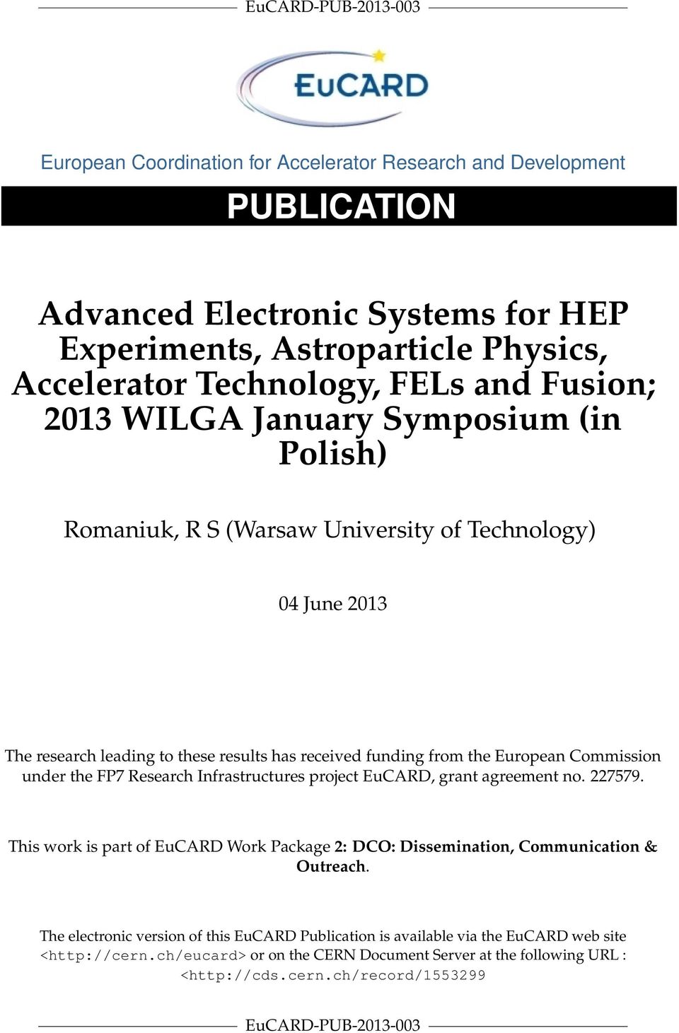 Commission under the FP7 Research Infrastructures project EuCARD, grant agreement no. 227579. This work is part of EuCARD Work Package 2: DCO: Dissemination, Communication & Outreach.