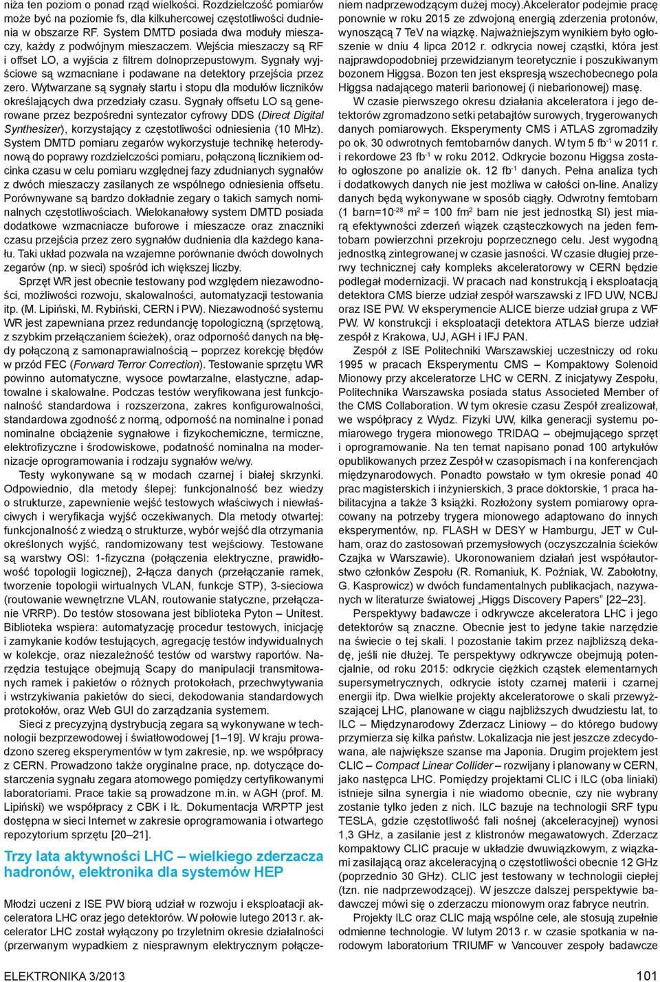 Sygnały wyjściowe są wzmacniane i podawane na detektory przejścia przez zero. Wytwarzane są sygnały startu i stopu dla modułów liczników określających dwa przedziały czasu.