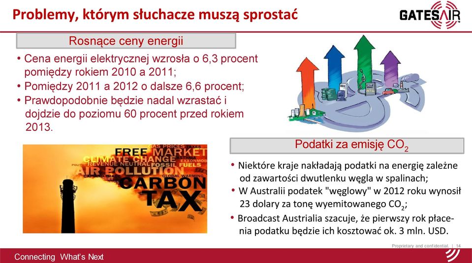 Podatki za emisję CO 2 Niektóre kraje nakładają podatki na energię zależne od zawartości dwutlenku węgla w spalinach; W Australii podatek "węglowy" w