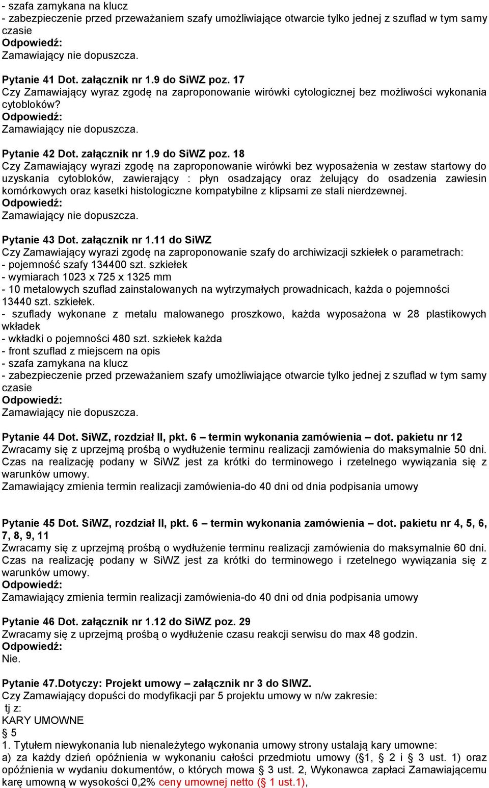 18 Czy Zamawiający wyrazi zgodę na zaproponowanie wirówki bez wyposażenia w zestaw startowy do uzyskania cytobloków, zawierający : płyn osadzający oraz żelujący do osadzenia zawiesin komórkowych oraz