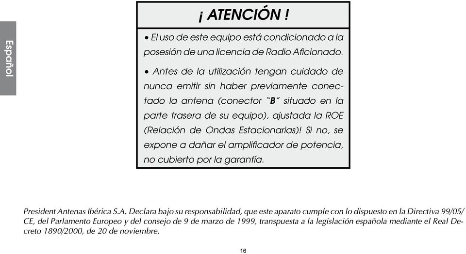 (Relación de Ondas Estacionarias)! Si no, se expone a dañar el amplificador de potencia, no cubierto por la garantía. President An