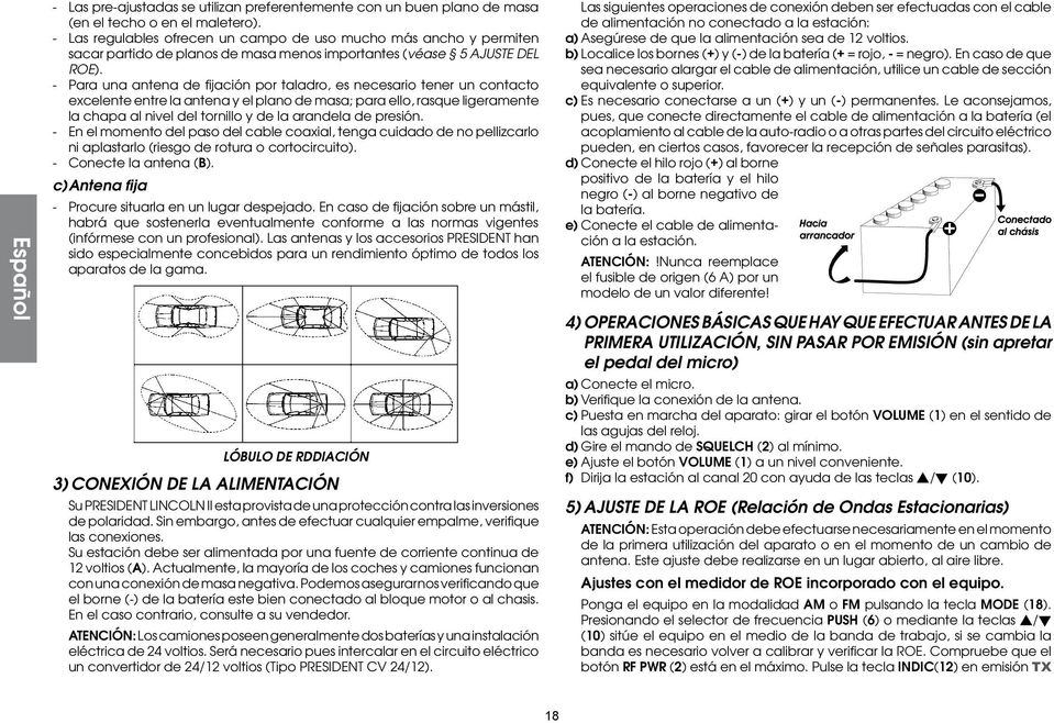 - Para una antena de fijación por taladro, es necesario tener un contacto excelente entre la antena y el plano de masa; para ello, rasque ligeramente la chapa al nivel del tornillo y de la arandela