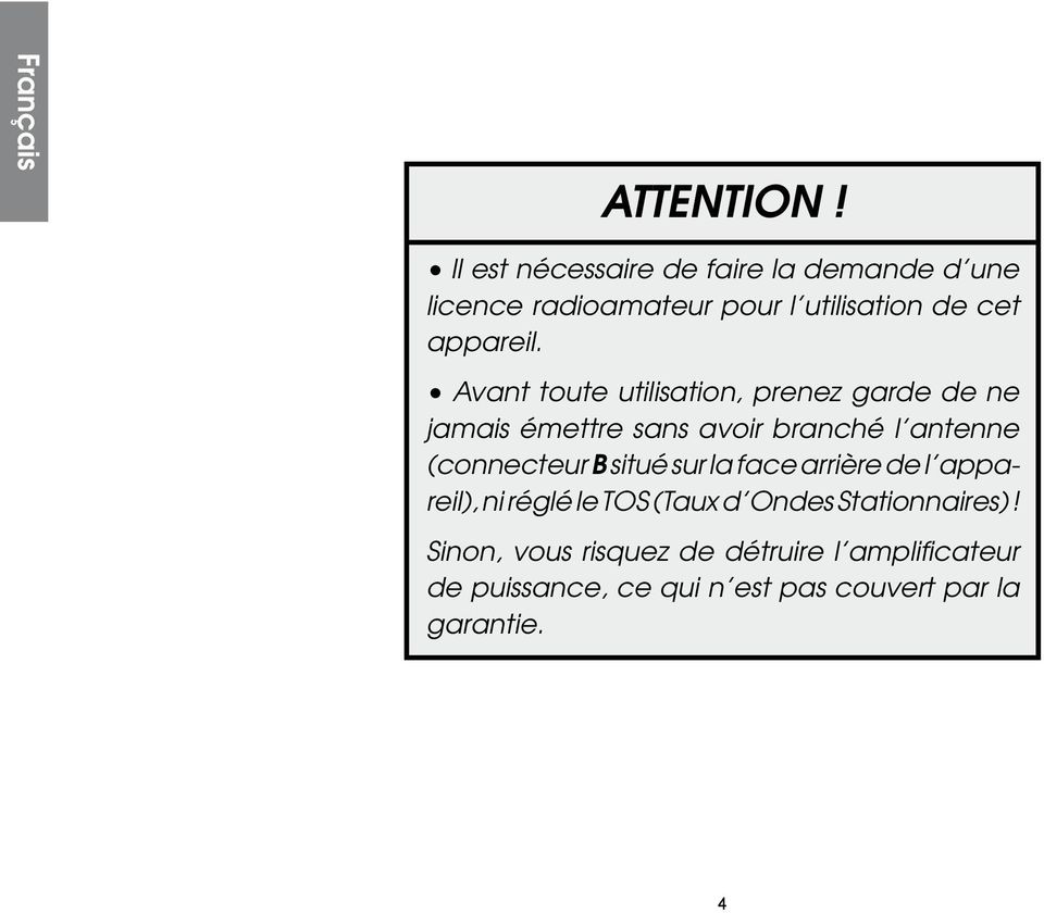 Avant toute utilisation, prenez garde de ne jamais émettre sans avoir branché l antenne (connecteur B