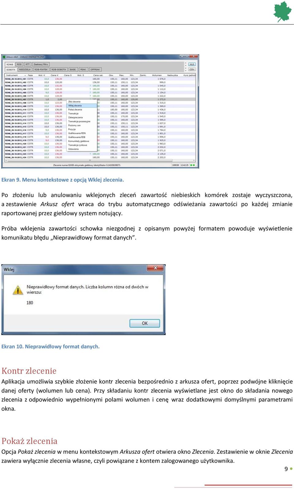 raportowanej przez giełdowy system notujący. Próba wklejenia zawartości schowka niezgodnej z opisanym powyżej formatem powoduje wyświetlenie komunikatu błędu Nieprawidłowy format danych. Ekran 10.