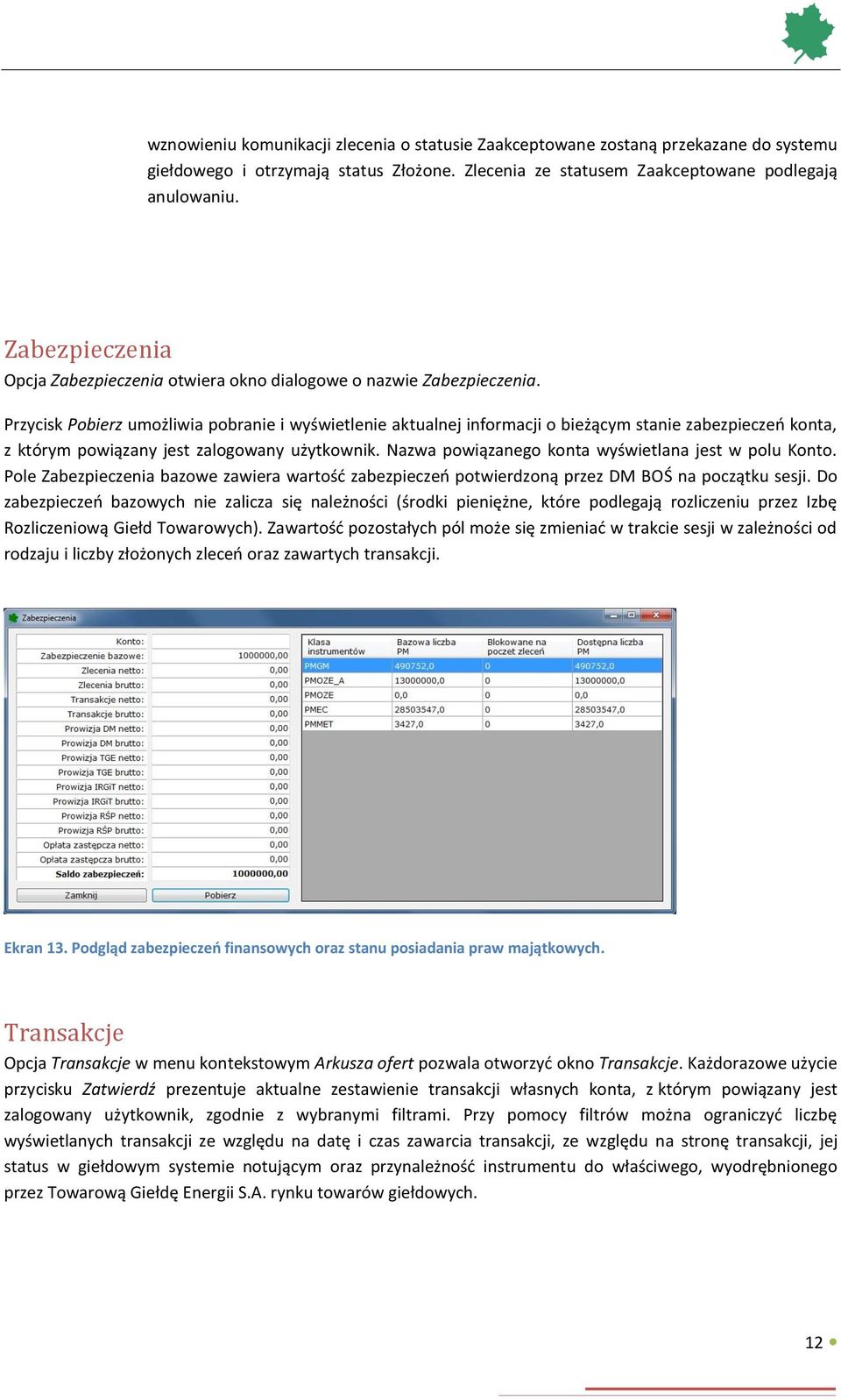 Przycisk Pobierz umożliwia pobranie i wyświetlenie aktualnej informacji o bieżącym stanie zabezpieczeń konta, z którym powiązany jest zalogowany użytkownik.