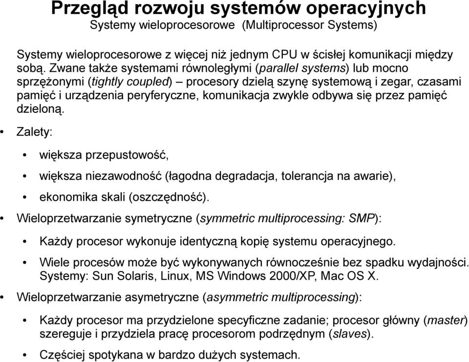 odbywa się przez pamięć dzieloną. Zalety: większa przepustowość, większa niezawodność (łagodna degradacja, tolerancja na awarie), ekonomika skali (oszczędność).