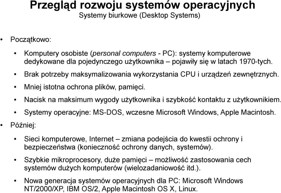 Systemy operacyjne: MS-DOS, wczesne Microsoft Windows, Apple Macintosh. Sieci komputerowe, Internet zmiana podejścia do kwestii ochrony i bezpieczeństwa (konieczność ochrony danych, systemów).