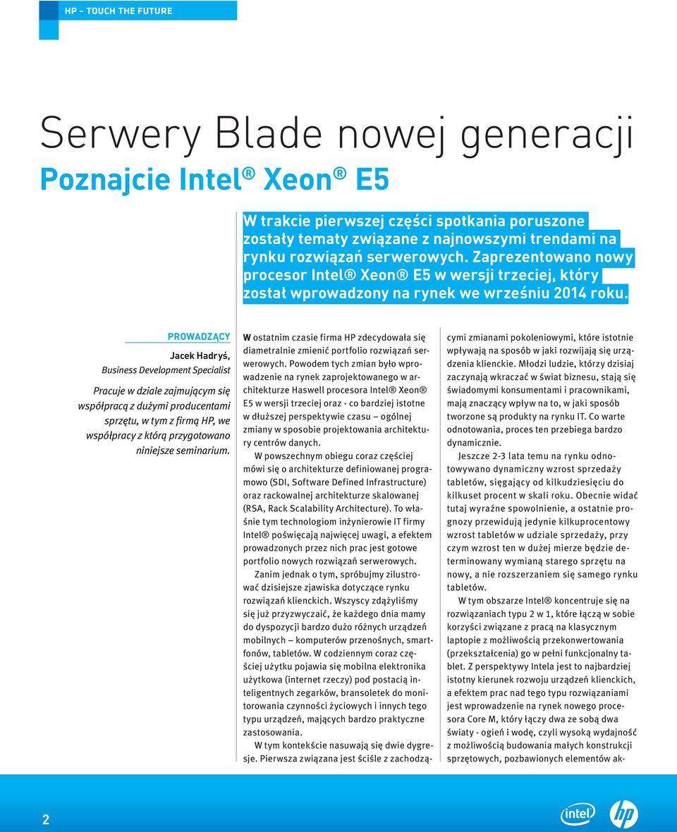 PROWADZĄCY Jacek Hadryś, Business Development Specialist Pracuje w dziale zajmującym się współpracą z dużymi producentami sprzętu, w tym z firmą HP, we współpracy z którą przygotowano niniejsze