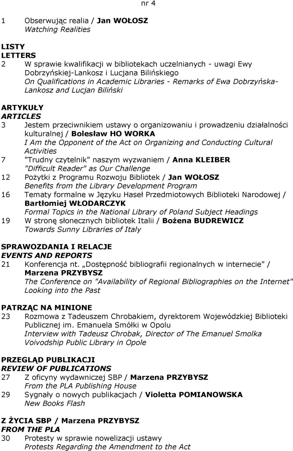 I Am the Opponent of the Act on Organizing and Conducting Cultural Activities 7 "Trudny czytelnik" naszym wyzwaniem / Anna KLEIBER "Difficult Reader" as Our Challenge 12 PoŜytki z Programu Rozwoju