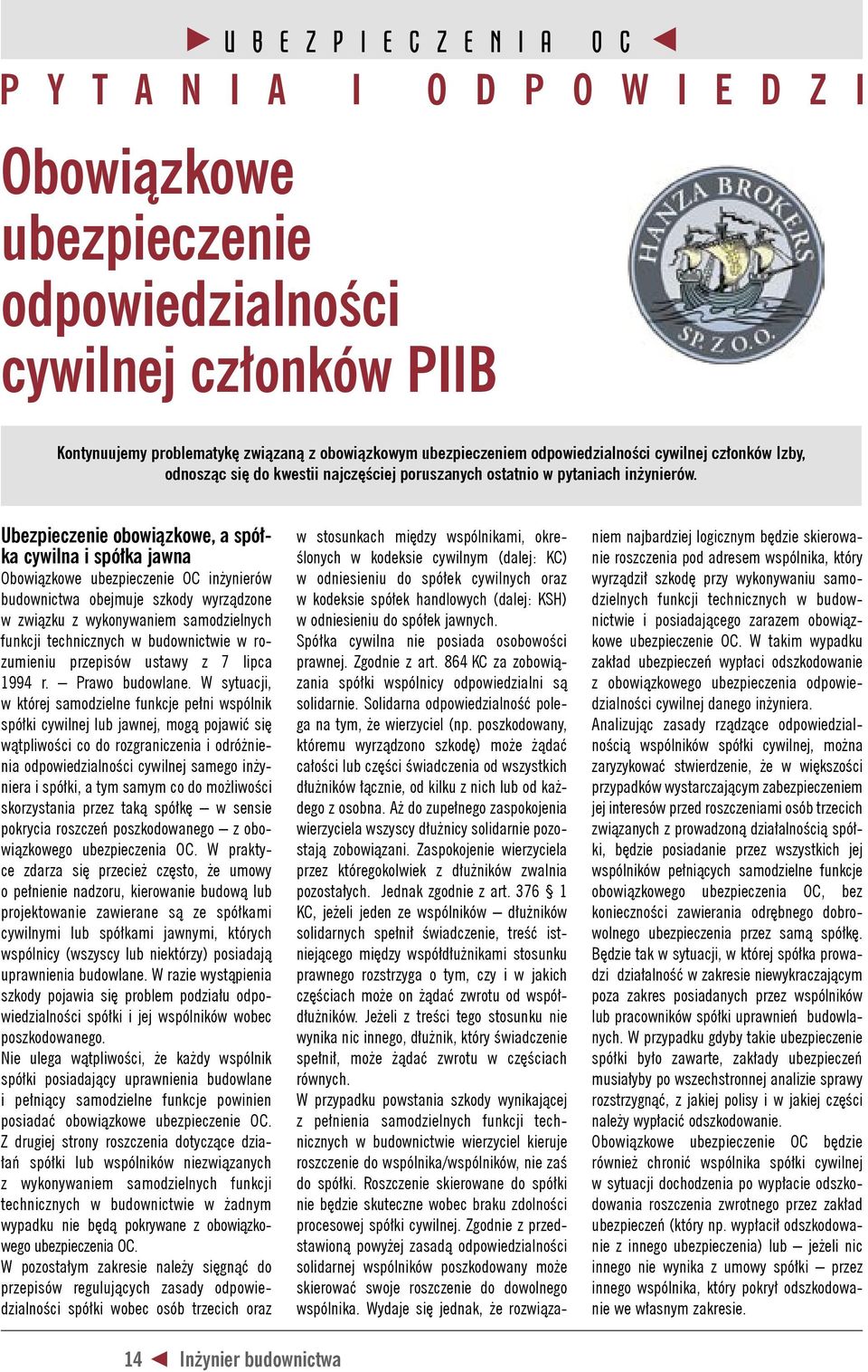 Ubezpieczenie obowiązkowe, a spółka cywilna i spółka jawna Obowiązkowe ubezpieczenie OC inżynierów budownictwa obejmuje szkody wyrządzone w związku z wykonywaniem samodzielnych funkcji technicznych w