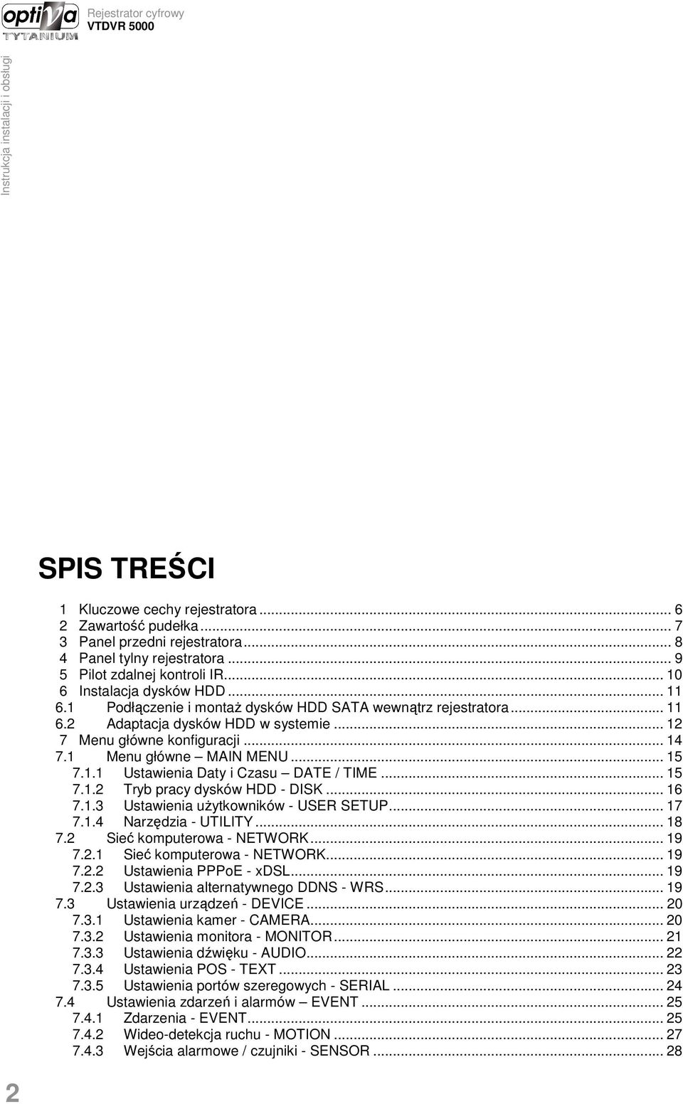 .. 15 7.1.2 Tryb pracy dysków HDD - DISK... 16 7.1.3 Ustawienia uŝytkowników - USER SETUP... 17 7.1.4 Narzędzia - UTILITY... 18 7.2 Sieć komputerowa - NETWORK... 19 7.2.1 Sieć komputerowa - NETWORK.