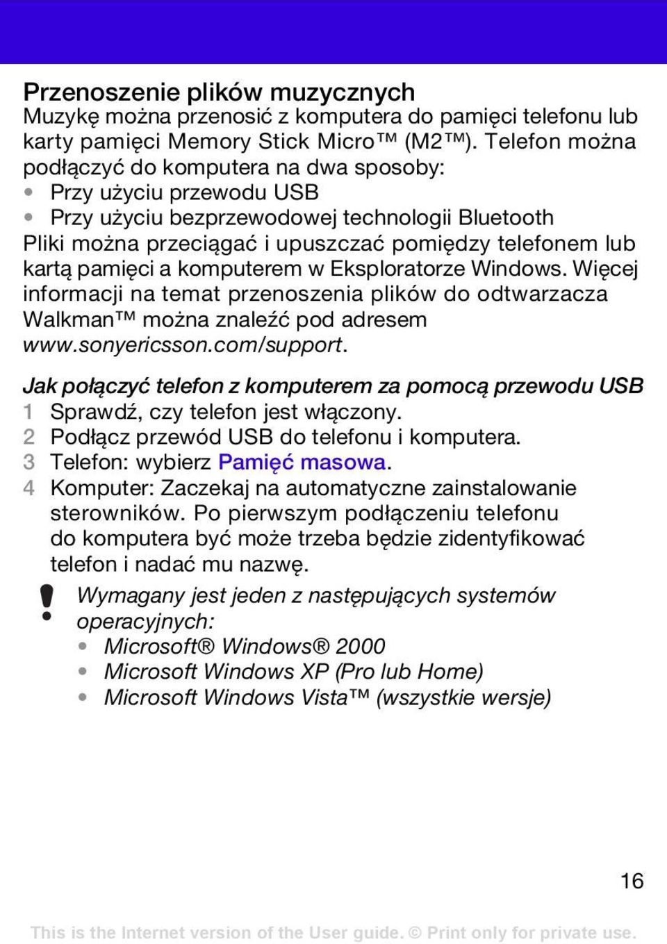 a komputerem w Eksploratorze Windows. Więcej informacji na temat przenoszenia plików do odtwarzacza Walkman można znaleźć pod adresem www.sonyericsson.com/support.