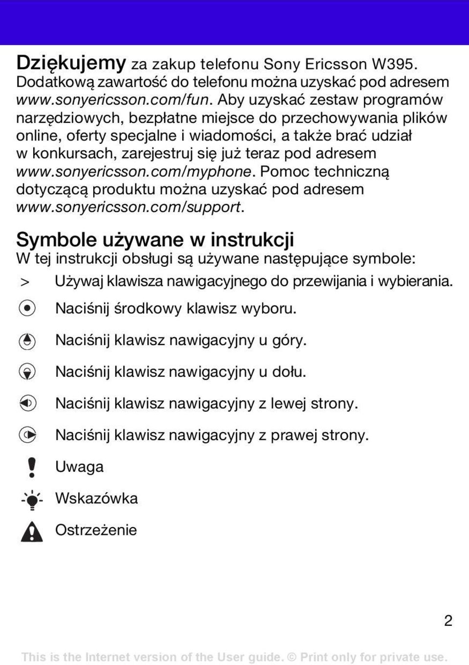 www.sonyericsson.com/myphone. Pomoc techniczną dotyczącą produktu można uzyskać pod adresem www.sonyericsson.com/support.