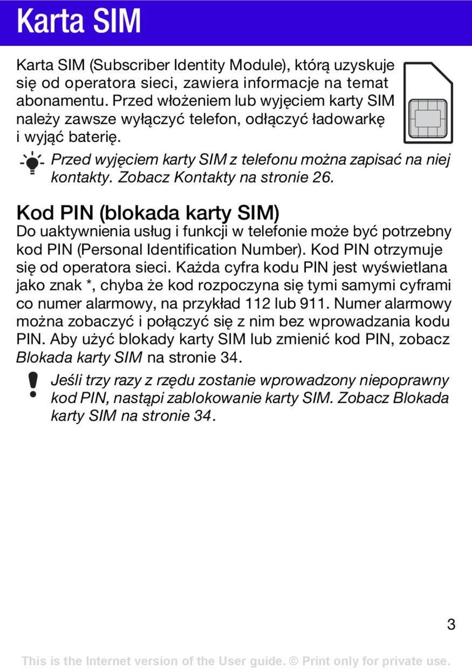 Zobacz Kontakty na stronie 26. Kod PIN (blokada karty SIM) Do uaktywnienia usług i funkcji w telefonie może być potrzebny kod PIN (Personal Identification Number).