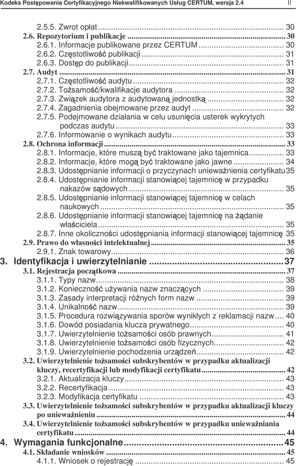 Zagadnienia obejmowane przez audyt... 32 2.7.5. Podejmowane działania w celu usuni cia usterek wykrytych podczas audytu... 33 2.7.6. Informowanie o wynikach audytu... 33 2.8. Ochrona informacji... 33 2.8.1.