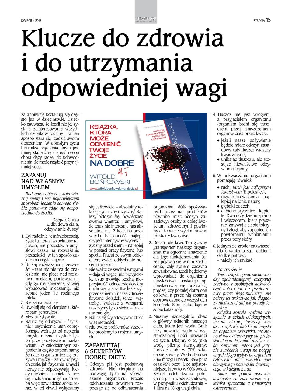 W dorosłym życiu ten rodzaj rządzenia innymi jest mniej skuteczny, dlatego osoba chora dąży raczej do udowodnienia, że może rządzić przynajmniej sobą.