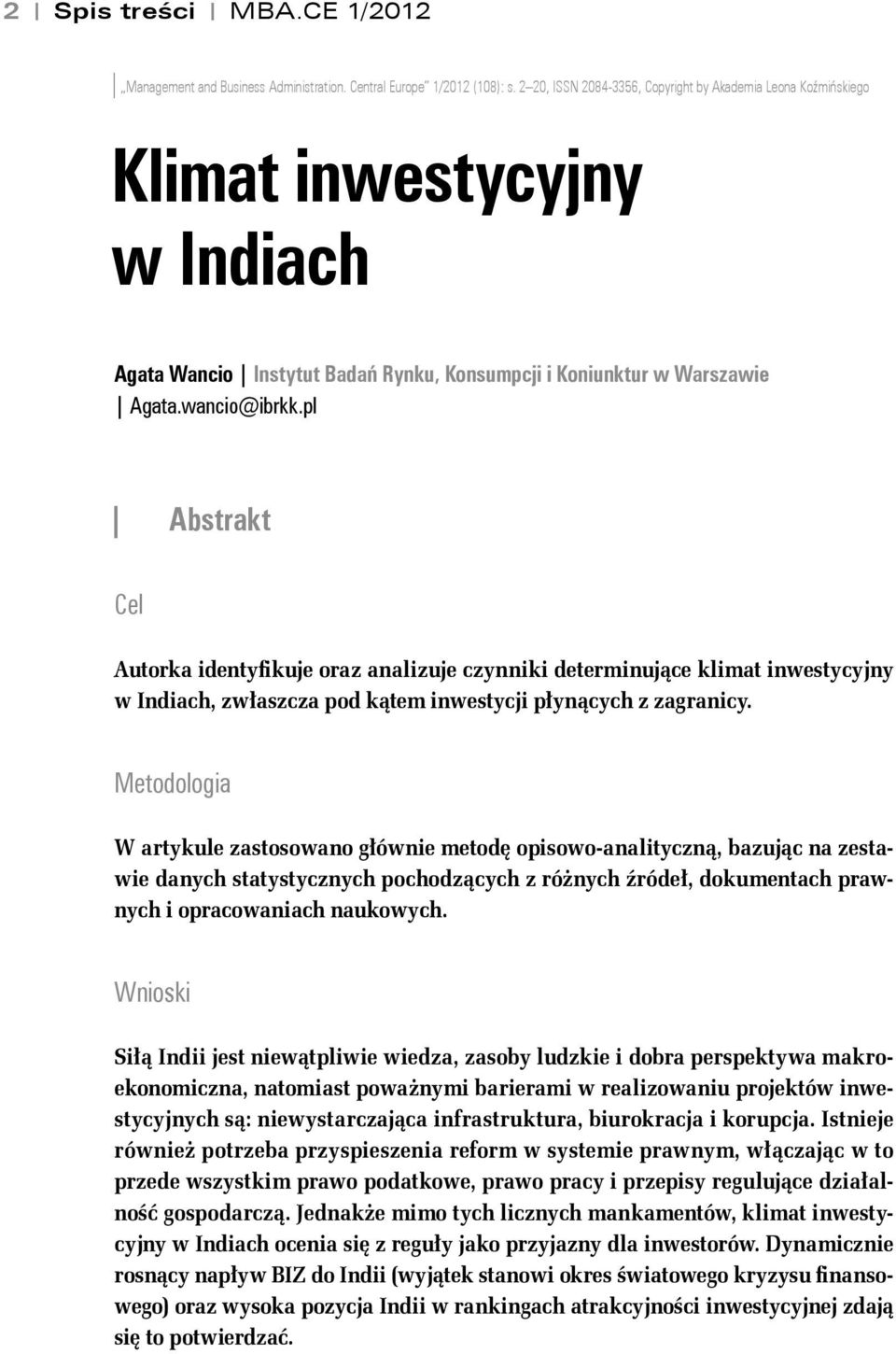 pl Abstrakt Cel Autorka identyfikuje oraz analizuje czynniki determinujące klimat inwestycyjny w Indiach, zwłaszcza pod kątem inwestycji płynących z zagranicy.