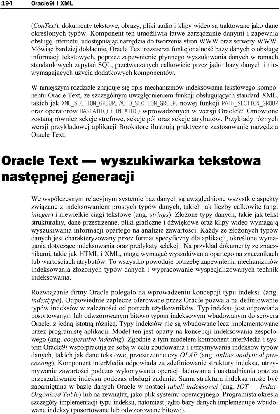 Mówiąc bardziej dokładnie, Oracle Text rozszerza funkcjonalność bazy danych o obsługę informacji tekstowych, poprzez zapewnienie płynnego wyszukiwania danych w ramach standardowych zapytań SQL,