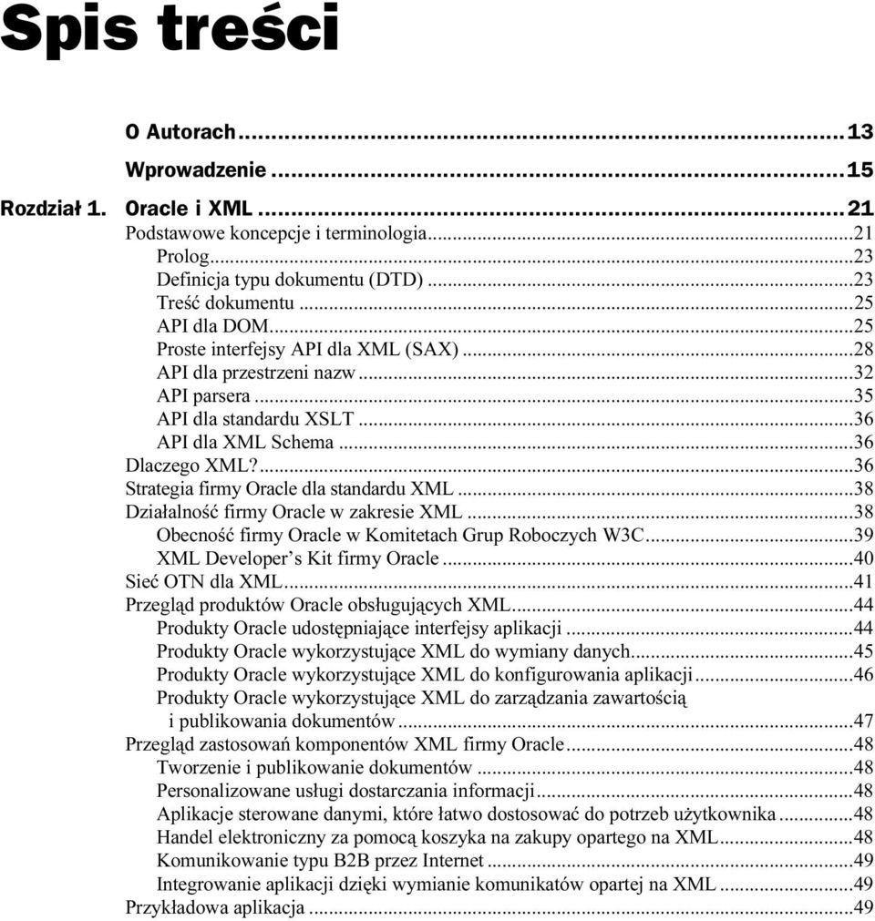 ...k...k......36 Strategia firmy Oracle dla standardu XML...k...38 Działalność firmy Oracle w zakresie XML...k...38 Obecność firmy Oracle w Komitetach Grup Roboczych W3C.