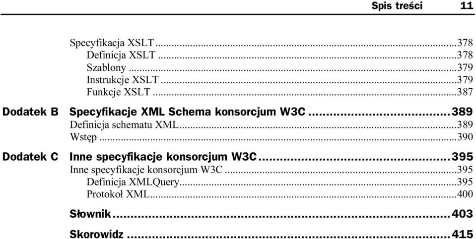 ..389 Definicja schematu XML...k...k..3 89 Wstęp...k...k...390 Dodatek C Inne specyfikacje konsorcjum W3C...h...395 Inne specyfikacje konsorcjum W3C.