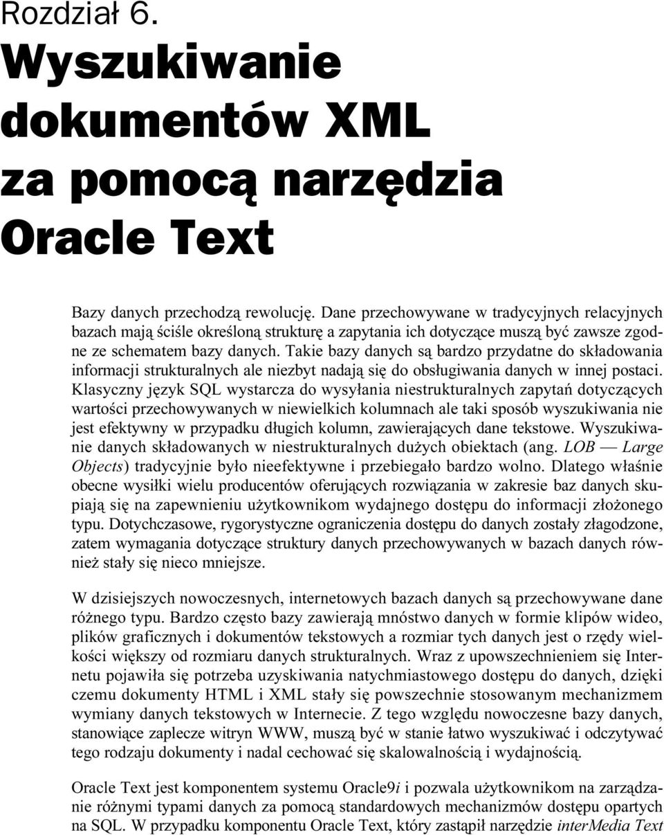 Takie bazy danych są bardzo przydatne do składowania informacji strukturalnych ale niezbyt nadają się do obsługiwania danych w innej postaci.