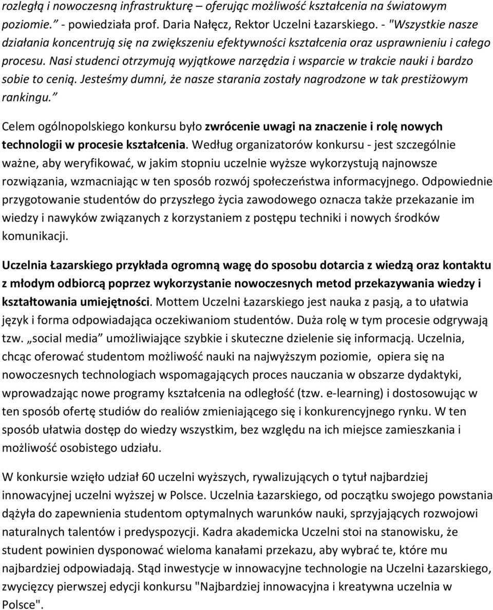 Nasi studenci otrzymują wyjątkowe narzędzia i wsparcie w trakcie nauki i bardzo sobie to cenią. Jesteśmy dumni, że nasze starania zostały nagrodzone w tak prestiżowym rankingu.