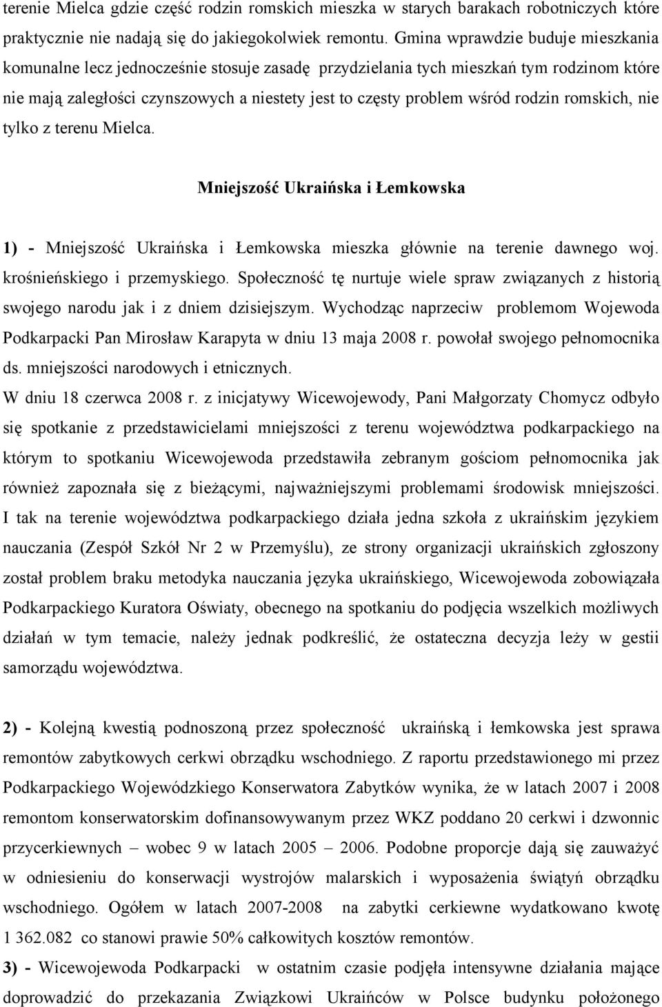 rodzin romskich, nie tylko z terenu Mielca. Mniejszość Ukraińska i Łemkowska 1) - Mniejszość Ukraińska i Łemkowska mieszka głównie na terenie dawnego woj. krośnieńskiego i przemyskiego.