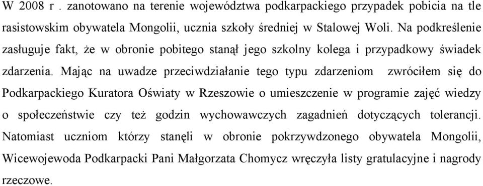 Mając na uwadze przeciwdziałanie tego typu zdarzeniom zwróciłem się do Podkarpackiego Kuratora Oświaty w Rzeszowie o umieszczenie w programie zajęć wiedzy o