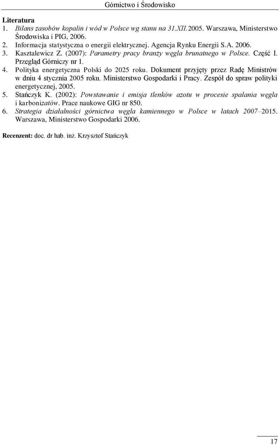 Dokument przyjęty przez Radę Ministrów w dniu 4 stycznia 2005 roku. Ministerstwo Gospodarki i Pracy. Zespół do spraw polityki energetycznej, 2005. 5. Stańczyk K.