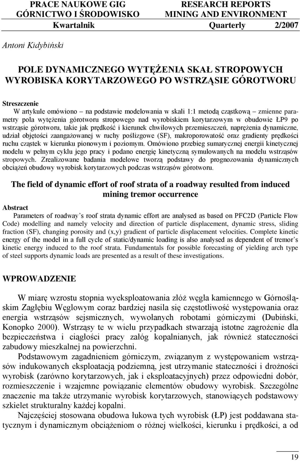 obudowie ŁP9 po wstrząsie górotworu, takie jak prędkość i kierunek chwilowych przemieszczeń, naprężenia dynamiczne, udział objętości zaangażowanej w ruchy poślizgowe (SF), makroporowatość oraz