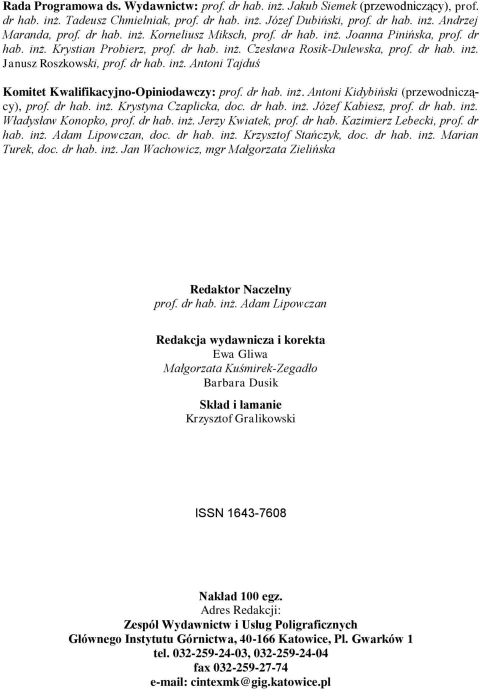 dr hab. inż. Antoni Tajduś Komitet Kwalifikacyjno-Opiniodawczy: prof. dr hab. inż. Antoni Kidybiński (przewodniczący), prof. dr hab. inż. Krystyna Czaplicka, doc. dr hab. inż. Józef Kabiesz, prof.