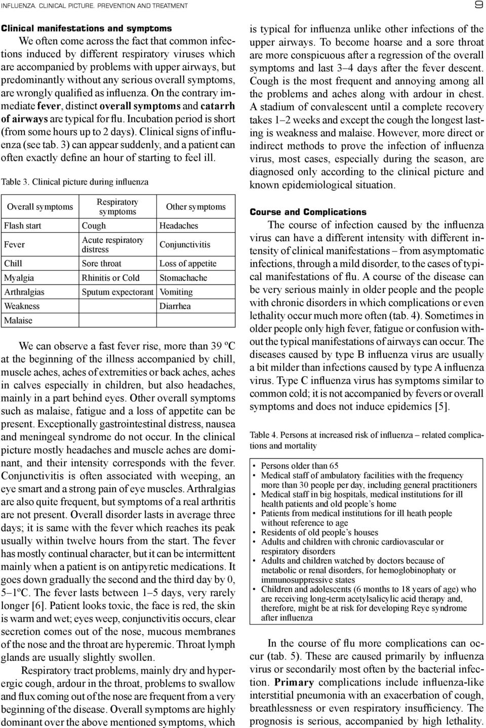 upper airways, but predominantly without any serious overall symptoms, are wrongly qualified as influenza.