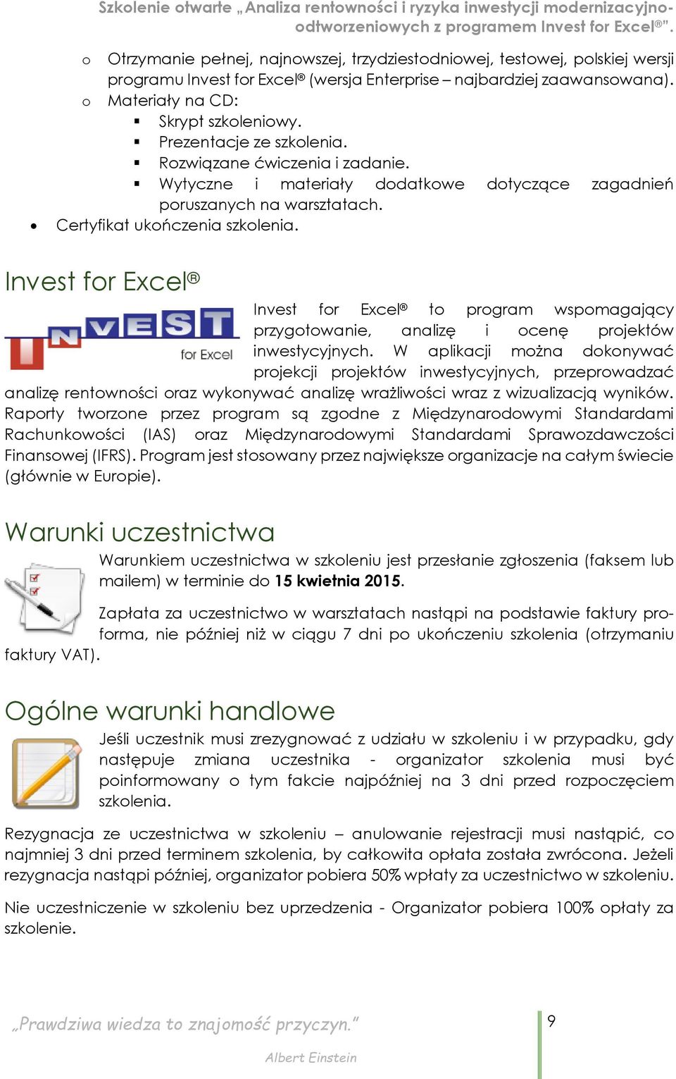 Invest for Excel Invest for Excel to program wspomagający przygotowanie, analizę i ocenę projektów inwestycyjnych.