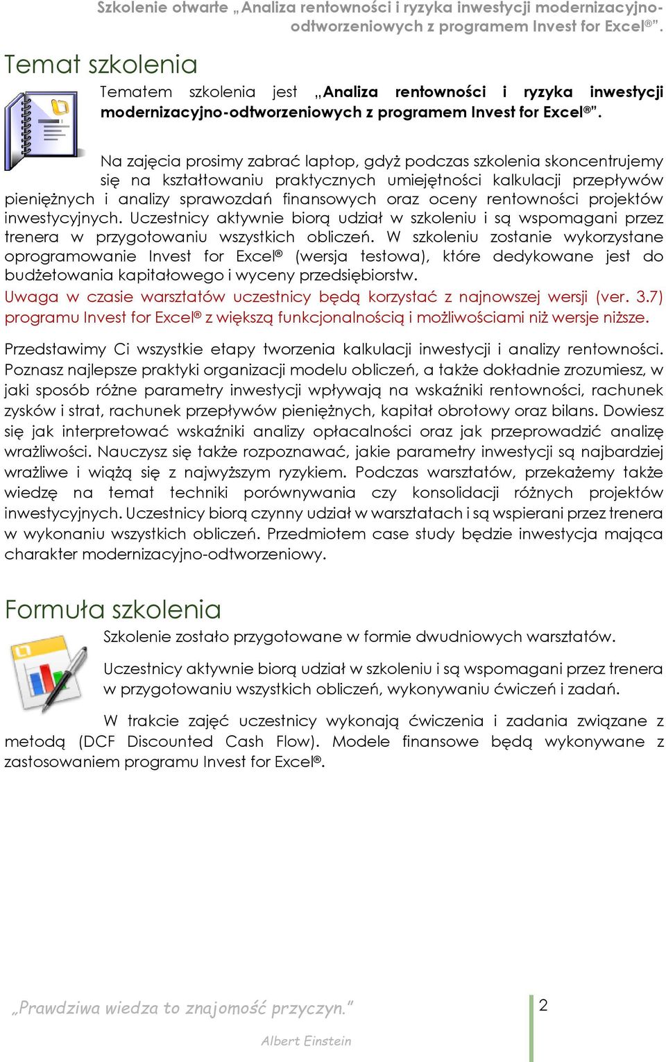 Uczestnicy aktywnie biorą udział w szkoleniu i są wspomagani przez trenera w przygotowaniu wszystkich obliczeń.