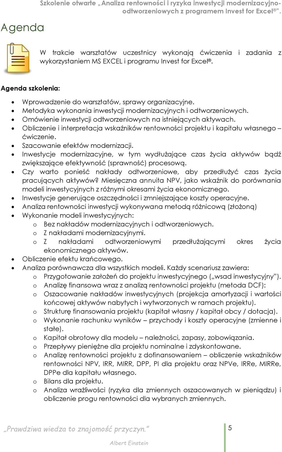 Omówienie inwestycji odtworzeniowych na istniejących aktywach. Obliczenie i interpretacja wskaźników rentowności projektu i kapitału własnego ćwiczenie. Szacowanie efektów modernizacji.