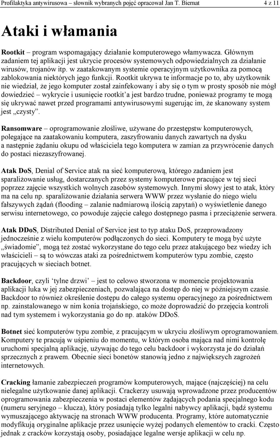 w zaatakowanym systemie operacyjnym użytkownika za pomocą zablokowania niektórych jego funkcji.