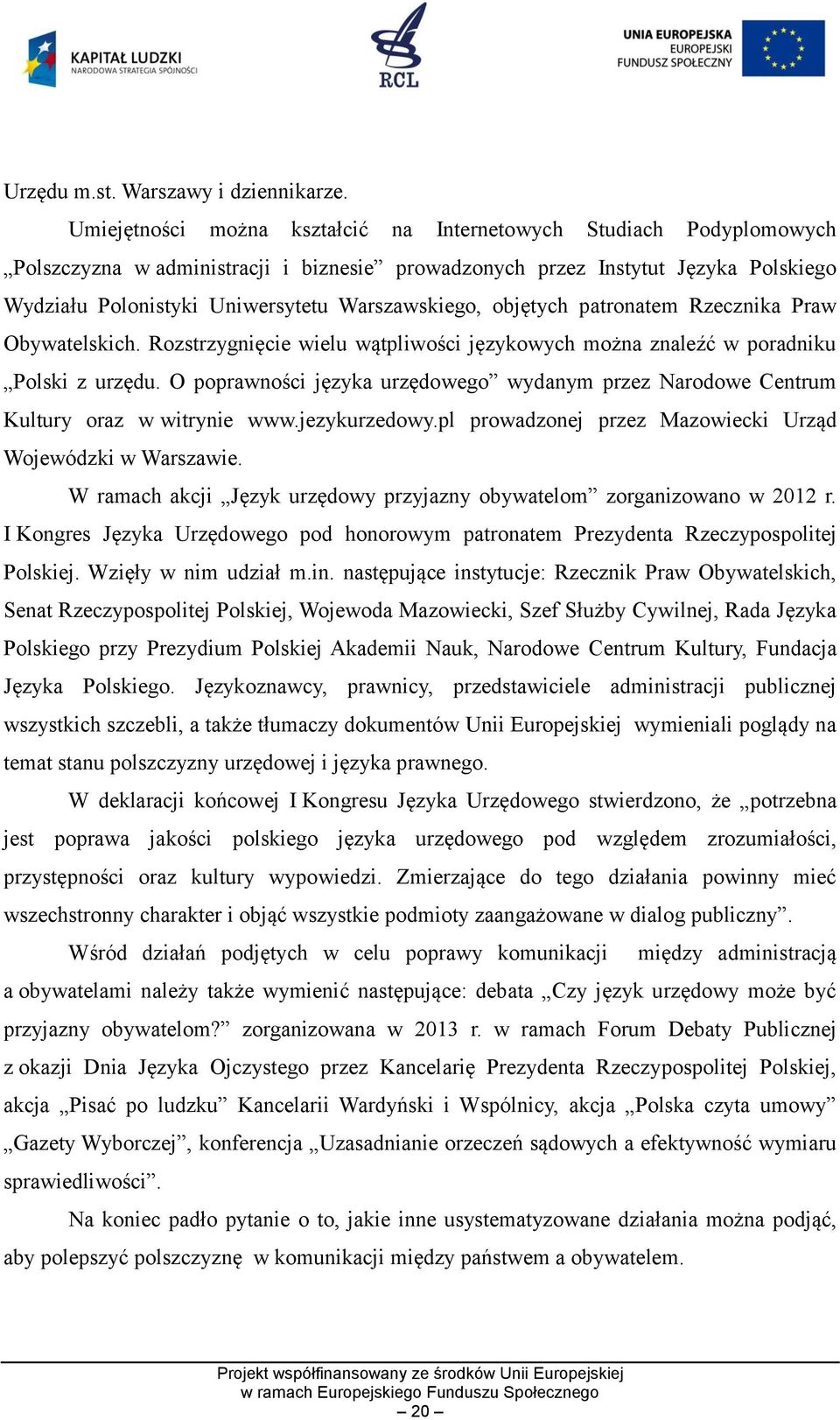 Warszawskiego, objętych patronatem Rzecznika Praw Obywatelskich. Rozstrzygnięcie wielu wątpliwości językowych można znaleźć w poradniku Polski z urzędu.