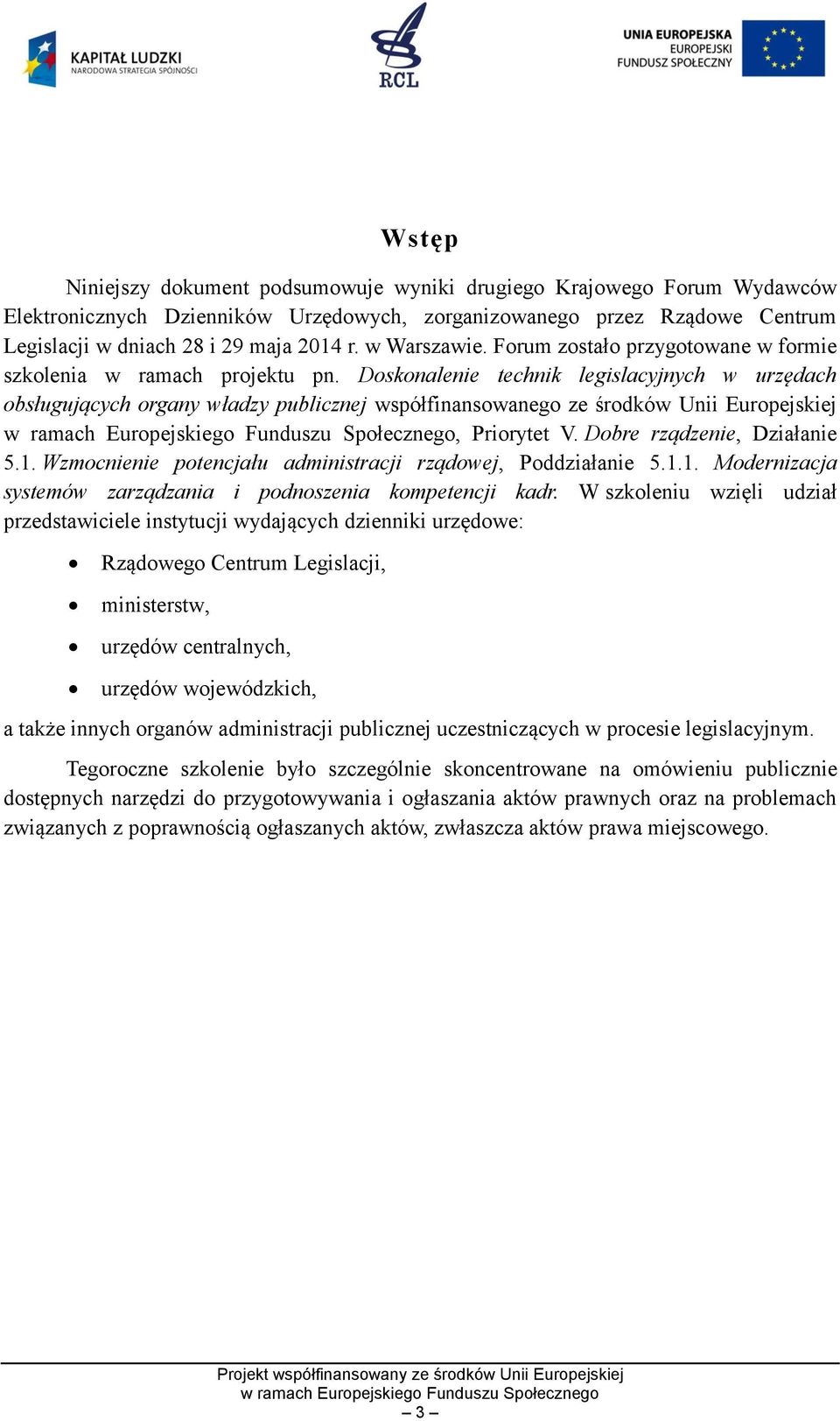 Doskonalenie technik legislacyjnych w urzędach obsługujących organy władzy publicznej współfinansowanego ze środków Unii Europejskiej, Priorytet V. Dobre rządzenie, Działanie 5.1.