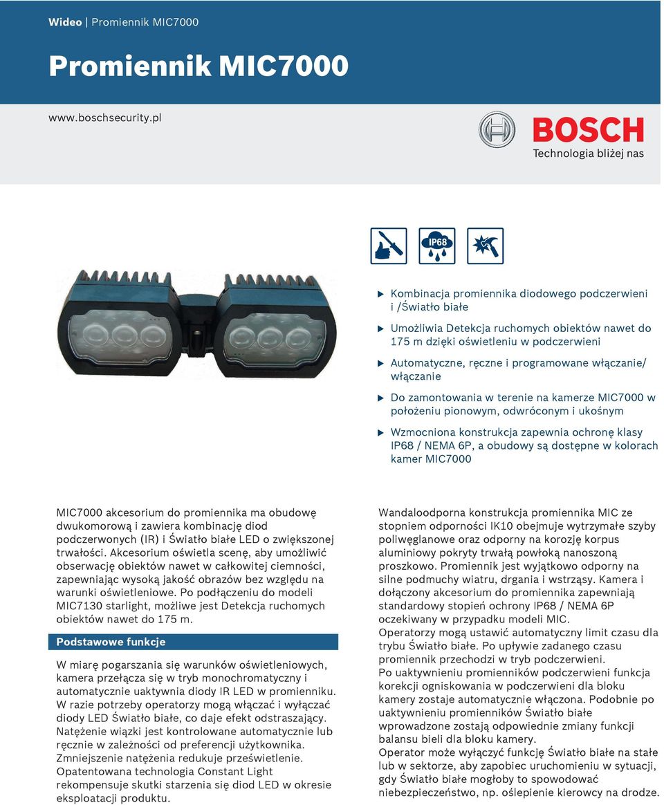 włączanie Do zamontowania w terenie na kamerze MIC7000 w położeni pionowym, odwróconym i kośnym Wzmocniona konstrkcja zapewnia ochronę klasy IP68 / NEMA 6P, a obdowy są dostępne w kolorach kamer