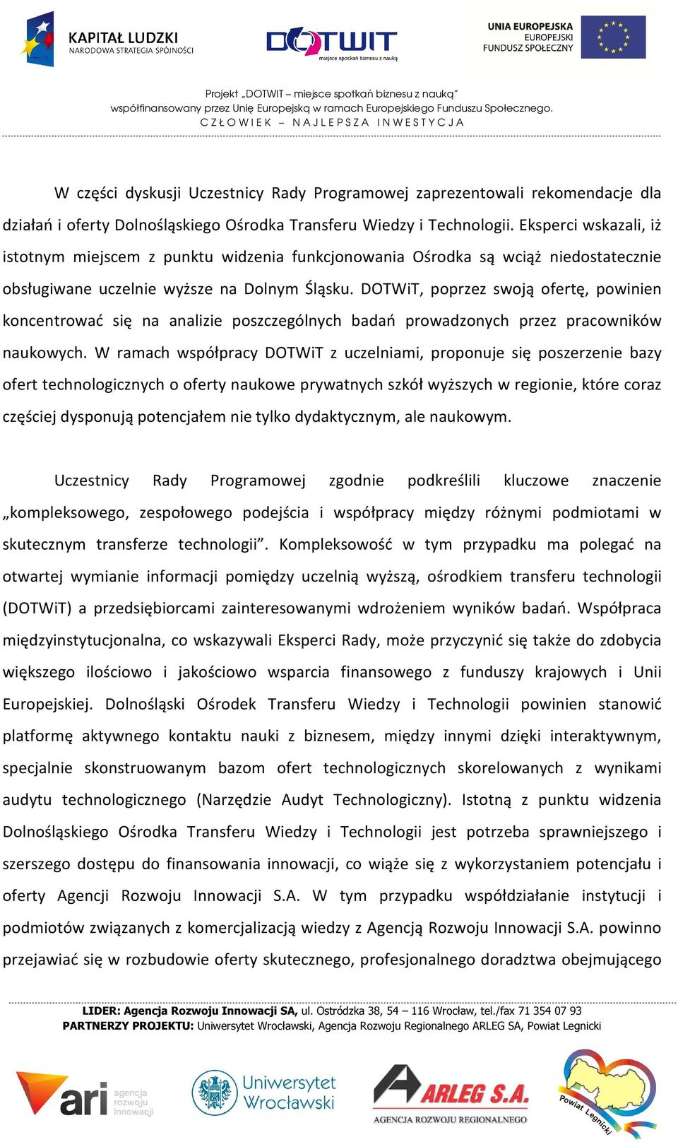 DOTWiT, poprzez swoją ofertę, powinien koncentrować się na analizie poszczególnych badań prowadzonych przez pracowników naukowych.