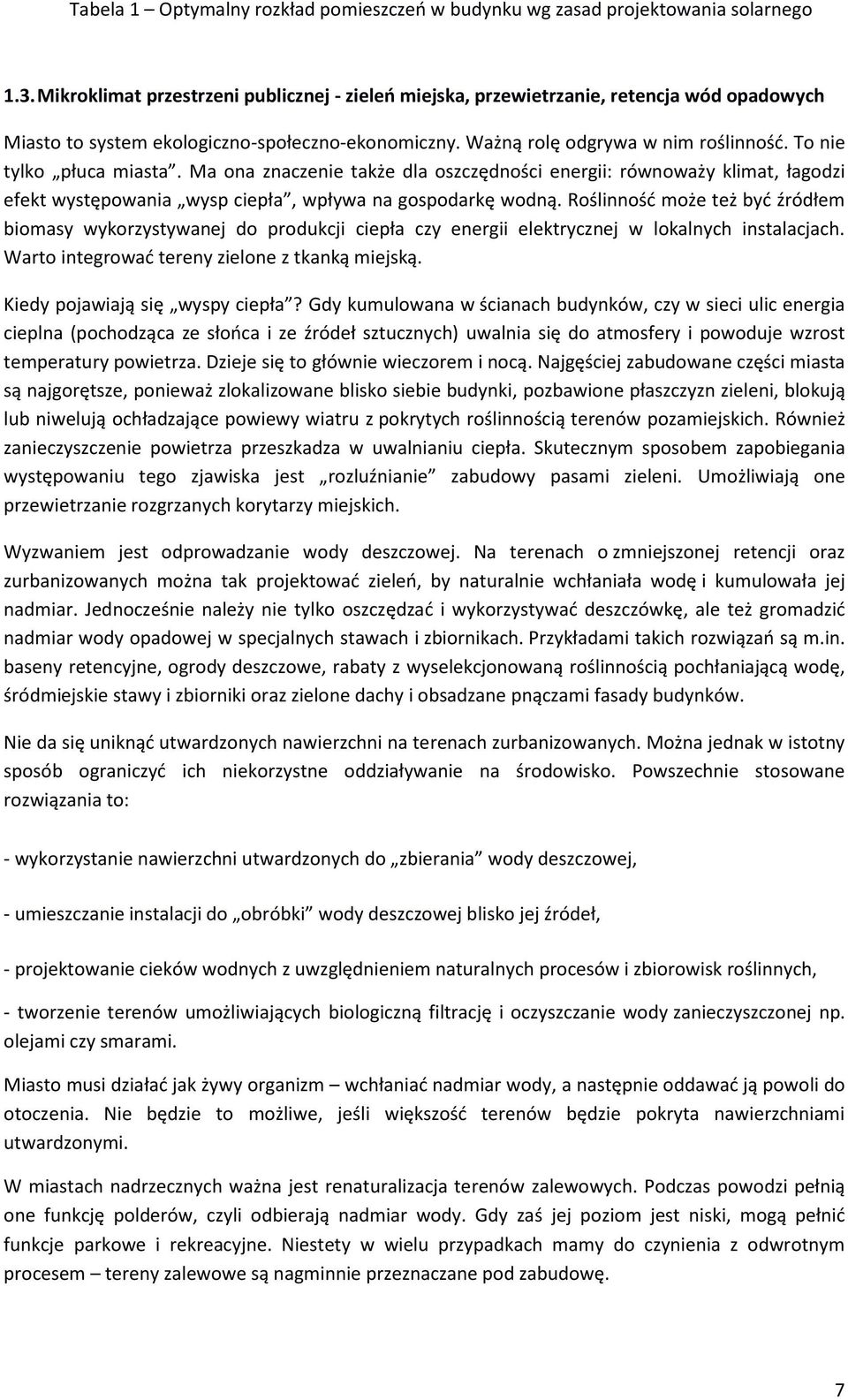 To nie tylko płuca miasta. Ma ona znaczenie także dla oszczędności energii: równoważy klimat, łagodzi efekt występowania wysp ciepła, wpływa na gospodarkę wodną.