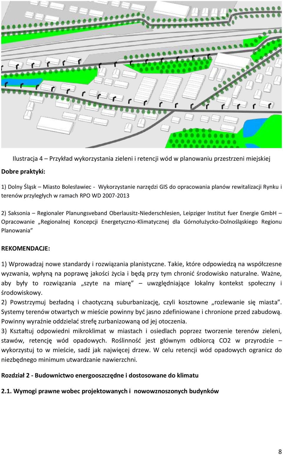 Koncepcji Energetyczno-Klimatycznej dla Górnołużycko-Dolnośląskiego Regionu Planowania REKOMENDACJE: 1) Wprowadzaj nowe standardy i rozwiązania planistyczne.