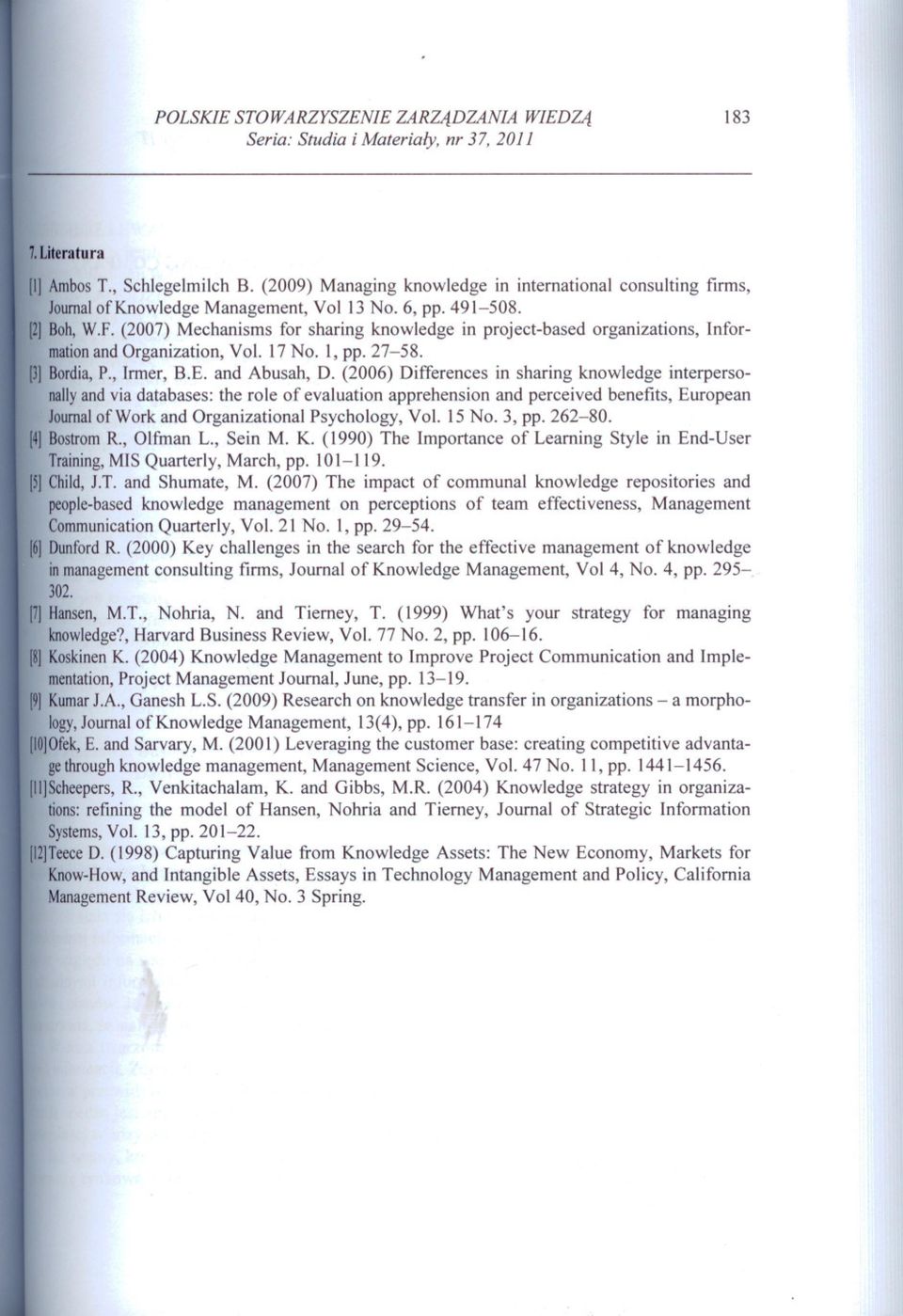 (2007) Mechanisms for sharing knowledge in project-based organizations, Informationand Organization, Vol. 17 No. I, pp. 27-58. [3] Bordia, P., Inner, B.E. and Abusah, D.