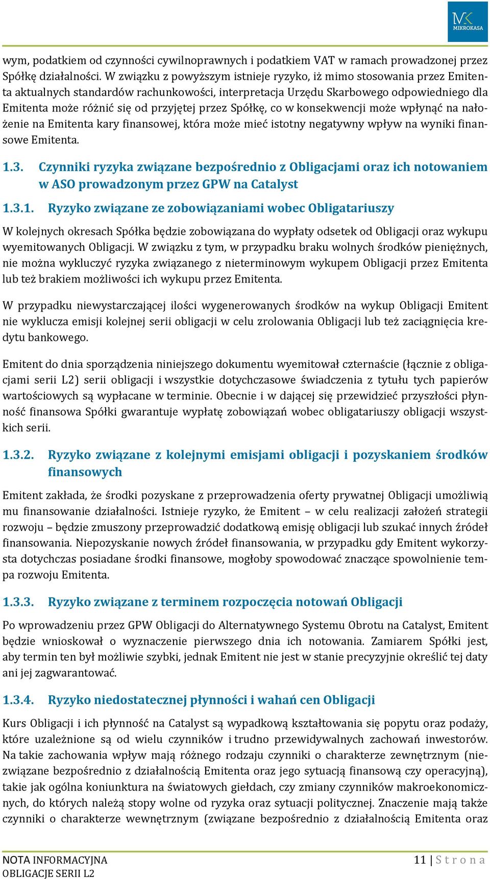 przez Spółkę, co w konsekwencji może wpłynąć na nałożenie na Emitenta kary finansowej, która może mieć istotny negatywny wpływ na wyniki finansowe Emitenta. 1.3.